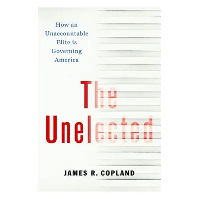 Unelected - Copland, James R.