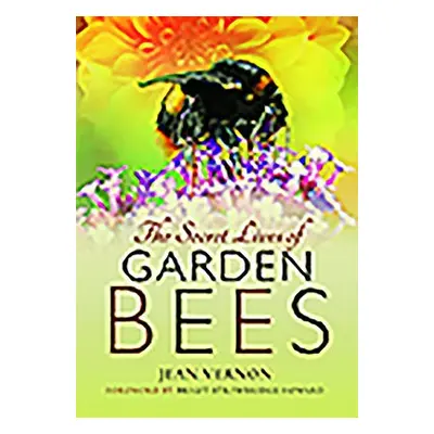 Secret Lives of Garden Bees - Vernon, Jean