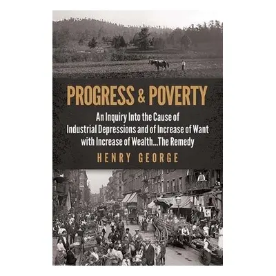 Progress and Poverty - George, Henry