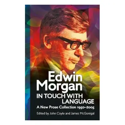 Edwin Morgan: In Touch With Language - Morgan, Edwin