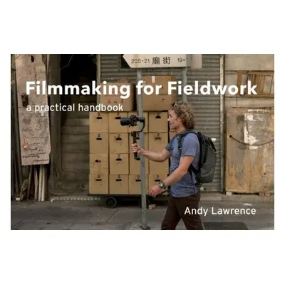 Filmmaking for Fieldwork - Lawrence, Andy