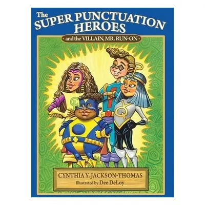 Super Punctuation Heroes and the Villain Mr. Run-On - Jackson-Thomas, Cynthia Y