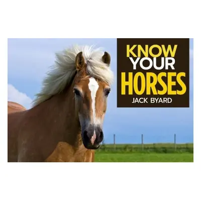 Know Your Horses - Byard, Jack