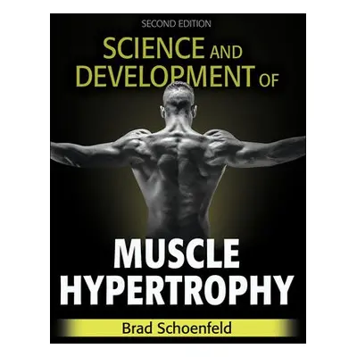 Science and Development of Muscle Hypertrophy - Schoenfeld, Brad J.