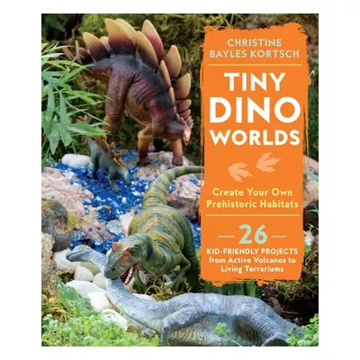 Tiny Dino Worlds - Kortsch, Christine Bayles