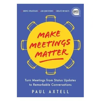 Make Meetings Matter - Axtell, Paul