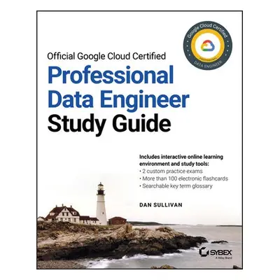 Official Google Cloud Certified Professional Data Engineer Study Guide - Sullivan, Dan