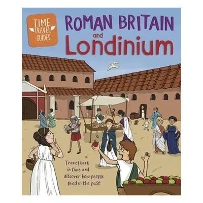 Time Travel Guides: Roman Britain and Londinium - Hubbard, Ben