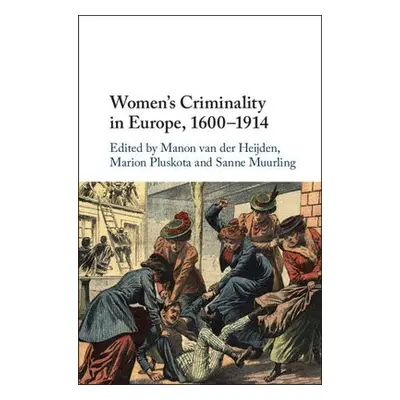 Women's Criminality in Europe, 1600–1914