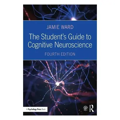 Student's Guide to Cognitive Neuroscience - Ward, Jamie