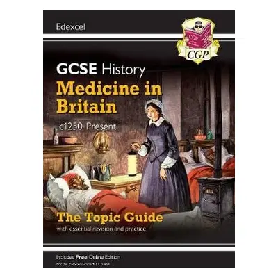 GCSE History Edexcel Topic Guide - Medicine in Britain, c1250-Present - CGP Books