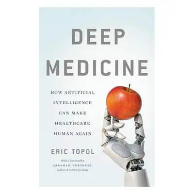 Deep Medicine - Topol, Eric, M.D.