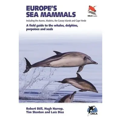 Europe's Sea Mammals Including the Azores, Madeira, the Canary Islands and Cape Verde - Still, R