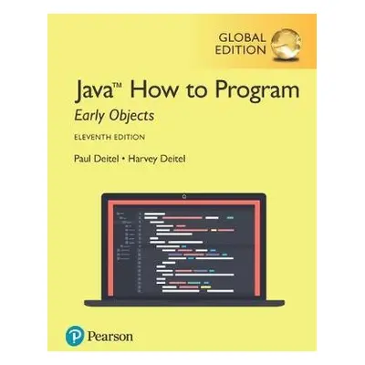 Java How to Program, Early Objects, Global Edition - Deitel, Paul