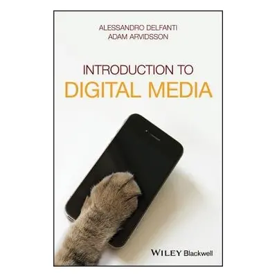 Introduction to Digital Media - Delfanti, Alessandro a Arvidsson, Adam