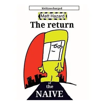 Return of the Naive - Kielty, Paul "kieltyascharged"