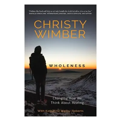 Wholeness - Wimber, Christy a Welby-Roberts, Katherine