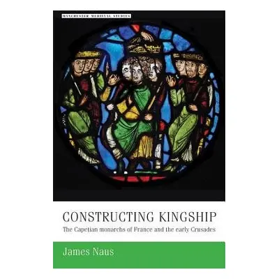 Constructing Kingship - Naus, James