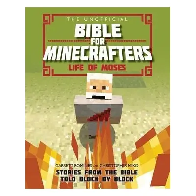 Unofficial Bible for Minecrafters: Life of Moses - Miko, Christopher a Romines, Garrett