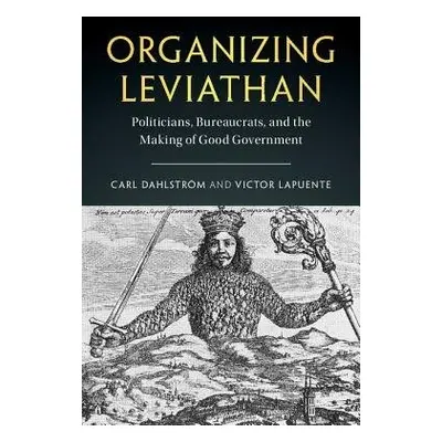 Organizing Leviathan - Dahlstrom, Carl a Lapuente, Victor