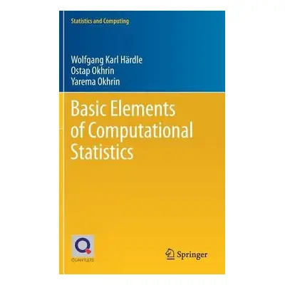 Basic Elements of Computational Statistics - Hardle, Wolfgang Karl a Okhrin, Ostap a Okhrin, Yar