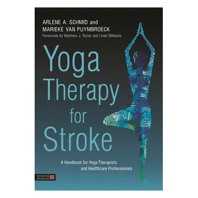 Yoga Therapy for Stroke - Schmid, Arlene A. a van Puymbroeck, Marieke