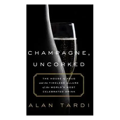 Champagne, Uncorked - Tardi, Alan