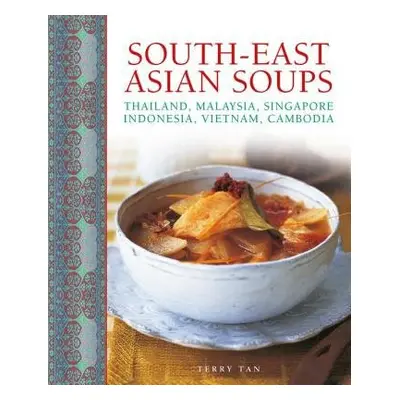 South - East Asian Soups - Tan Terry