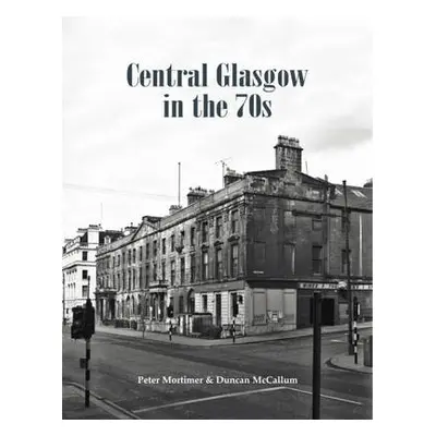 Central Glasgow in the 70s - Mortimer, Peter