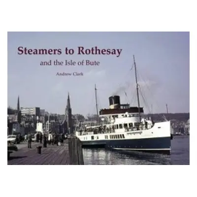 Steamers to Rothesay and the Isle of Bute - Clark, Andrew