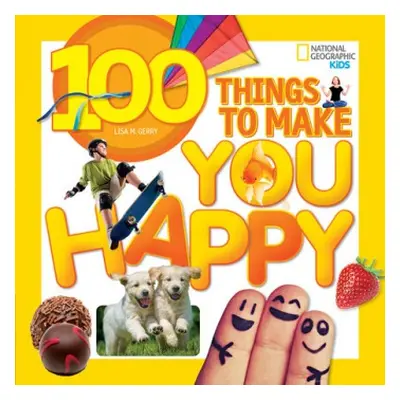 100 Things to Make You Happy - Gerry, Lisa M. a National Geographic Kids