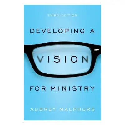 Developing a Vision for Ministry - Malphurs, Aubrey