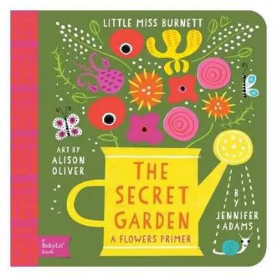 Little Miss Burnett The Secret Garden: A BabyLit Flowers Primer - Adams, Jennifer