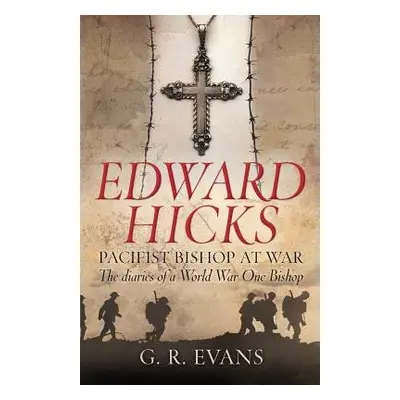 Edward Hicks: Pacifist Bishop at War - Evans, G. R.