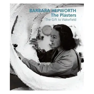 Barbara Hepworth: The Plasters