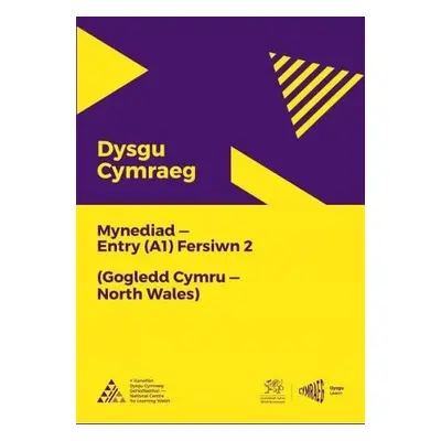 Dysgu Cymraeg: Mynediad (A1) - Gogledd Cymru/North Wales - Fersiwn 2 - National Centre for Learn