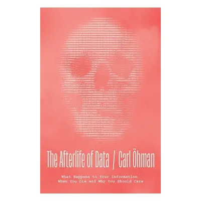 Afterlife of Data - Ohman, Carl