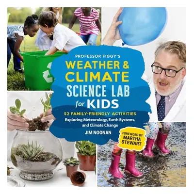 Professor Figgy's Weather and Climate Science Lab for Kids - Noonan, Jim