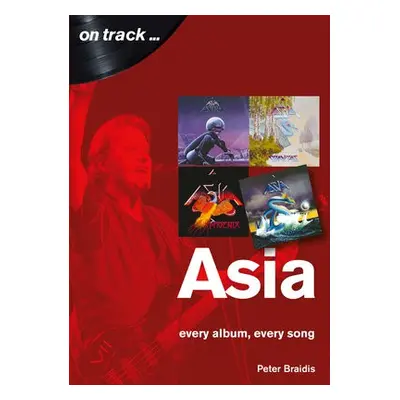 Asia: Every Album, Every Song (On Track) - Braidis, Peter