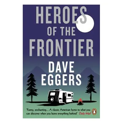 Heroes of the Frontier - Eggers, Dave