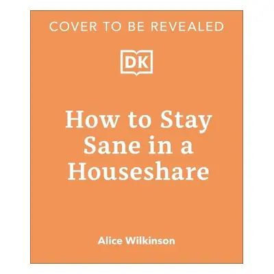 How to Stay Sane in a Houseshare - Wilkinson, Alice