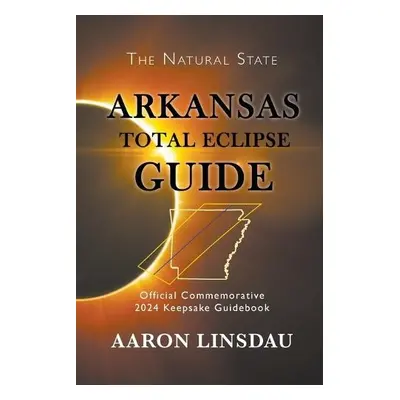 Arkansas Total Eclipse Guide - Linsdau, Aaron