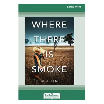 Where There Is Smoke - Rose, Elisabeth