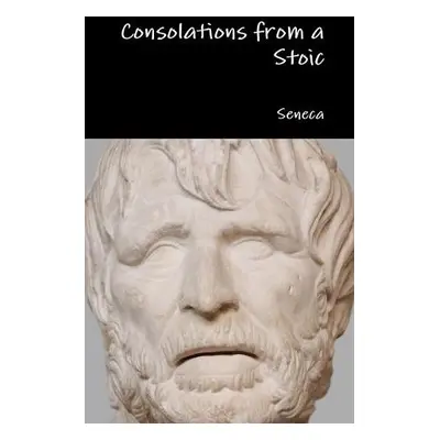 Consolations from a Stoic - Seneca