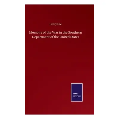 Memoirs of the War in the Southern Department of the United States - Lee, Henry