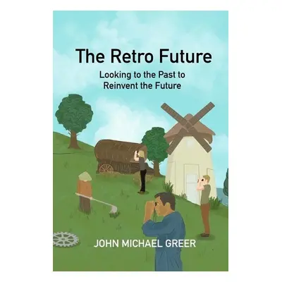 Retro Future - Greer, John Michael