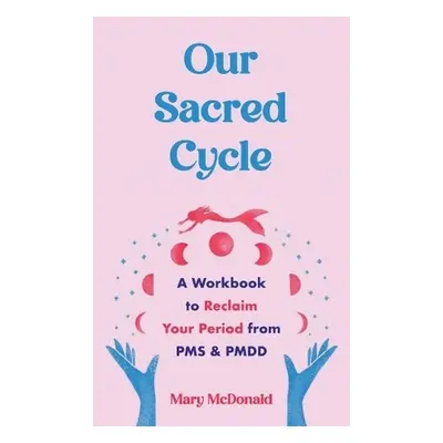 Our Sacred Cycle - McDonald, Mary