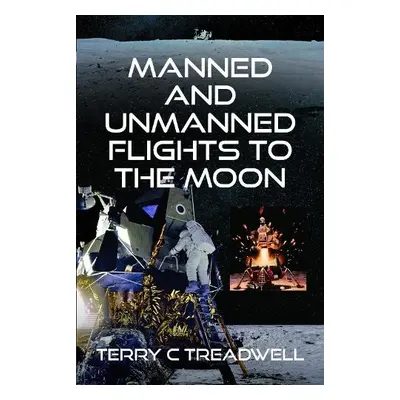 Manned and Unmanned Flights to the Moon - Treadwell, Terry C