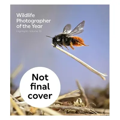 Wildlife Photographer of the Year: Highlights Volume 10 - Natural History Museum