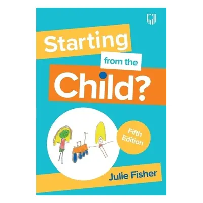 Starting from the Child? Teaching and Learning in the Foundation Stage, 5/e - Fisher, Julie